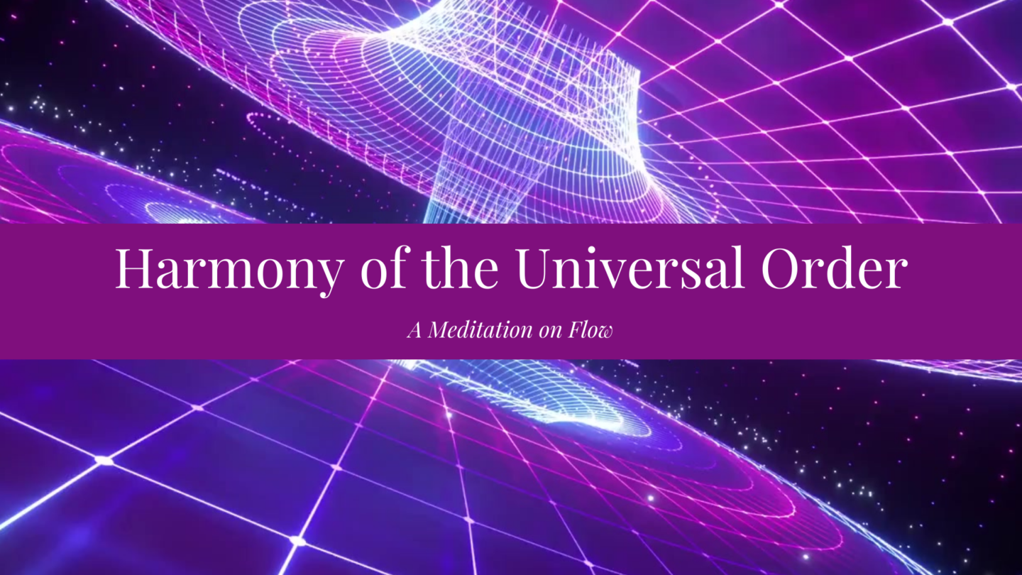 Meditations: Harmony of the Universal Order: A Meditation on Flow